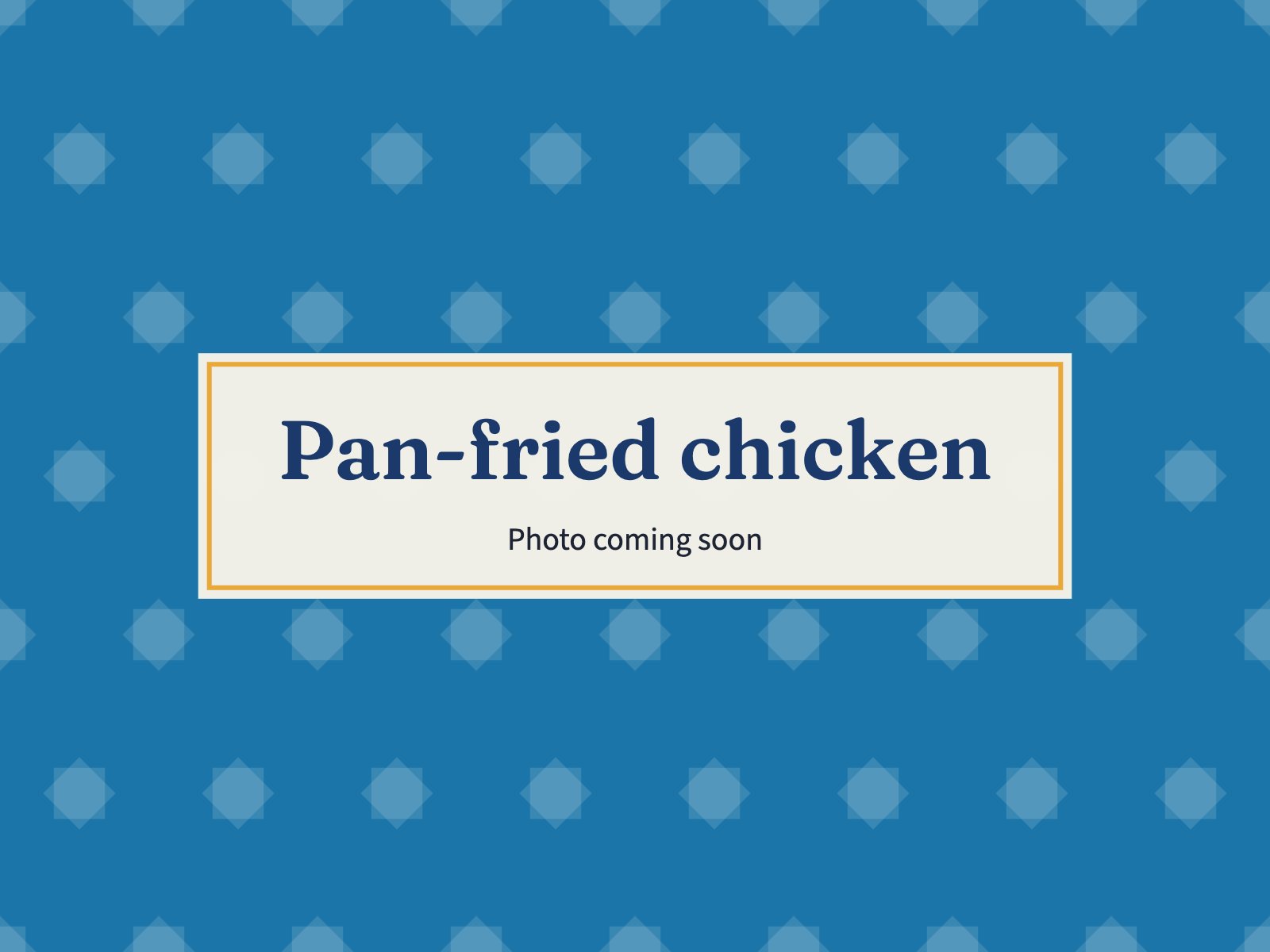 Placeholder: Pan-fried chicken
