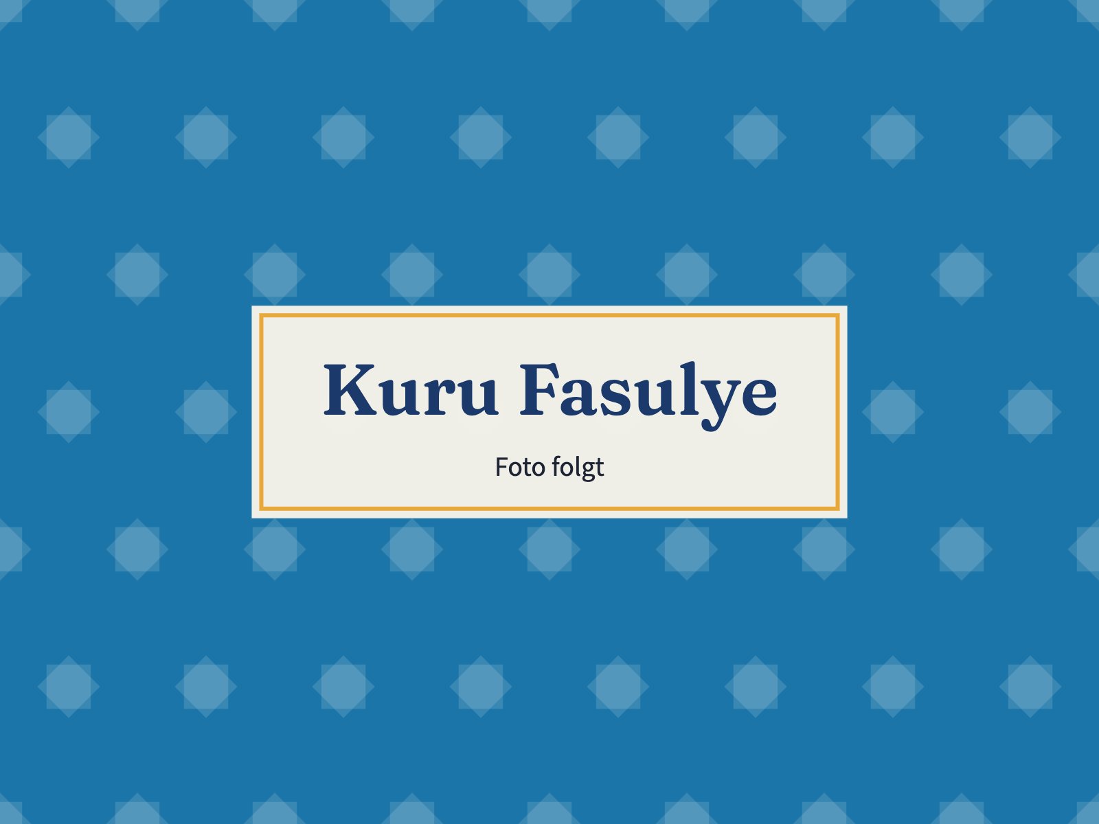 Platzhalter: Kuru Fasulye